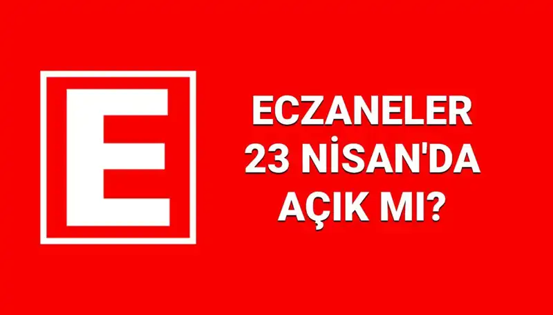 23 Nisan’da Eczaneler Açık mı? Nöbetçi Eczane Listesiyle Öğrenin!