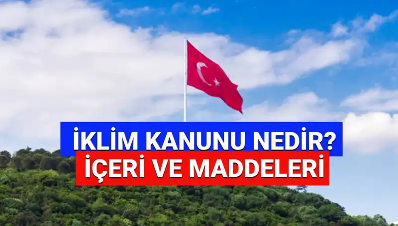 İklim Kanunu ile Türkiye’nin Çevre Politikalarında Yeni Dönem Başlıyor