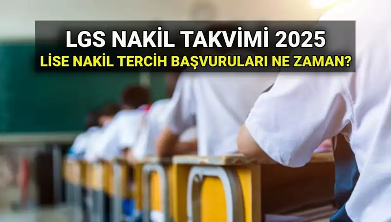 2025 LGS Nakil Süreci Başlıyor: Nakil Başvuruları ve Tarihler