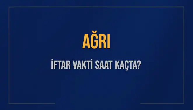 Ağrı’da İftar Vakti İçin Geri Sayım: Saat Kaçta Ezan Okunacak?