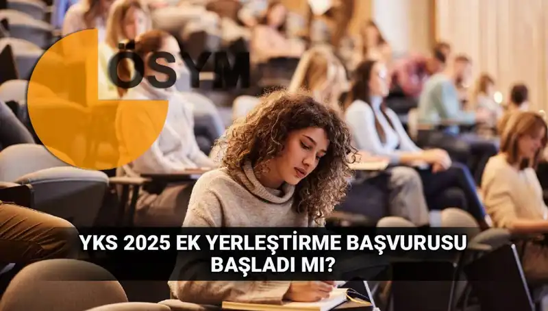 2025 YKS Ek Tercih Süreci: Başvuru Tarihleri ve Dikkat Edilmesi Gerekenler