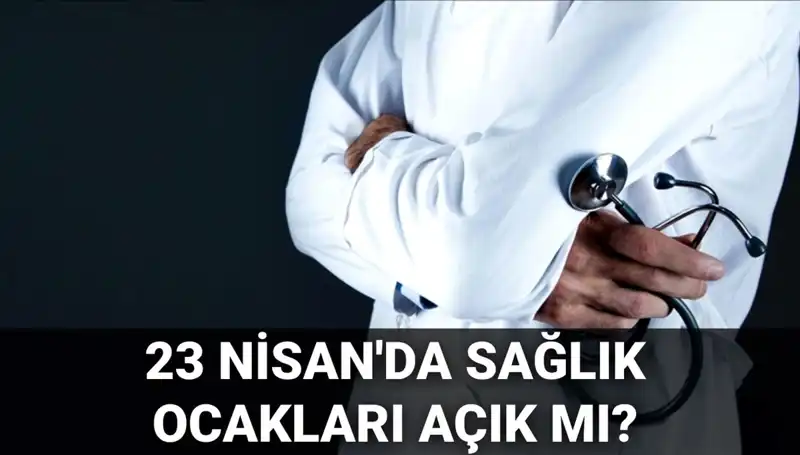 23 Nisan’da Sağlık Ocağı ve Hastaneler Açık mı, Kapalı mı?