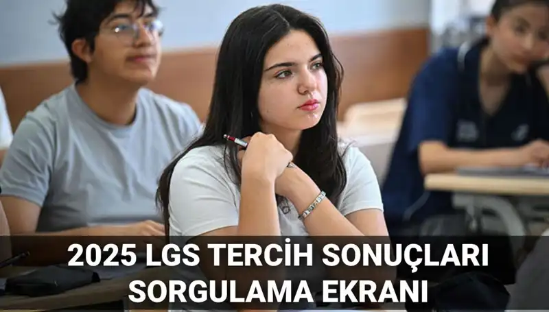 2025 LGS Tercih Sonuçları Açıklanma Tarihi ve Süreç Detayları