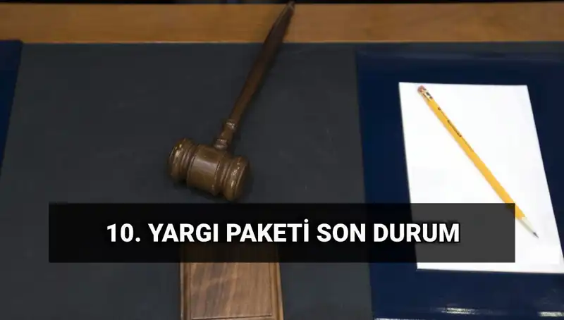 2025'te Yürürlüğe Girecek 10. Yargı Paketi: Değişiklikler ve Beklentiler