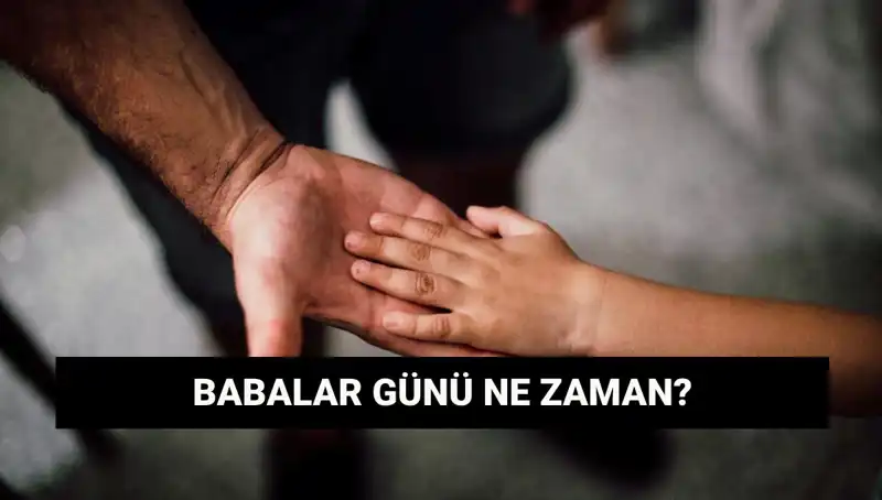 Babalar Günü 2025’te Ne Zaman? Tarihi ve Önemiyle Karşılaşıyoruz!