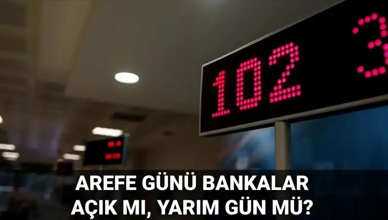 Arefe Günü Bankaların Çalışma Durumu: Açık Mı, Yarım Gün Mü?