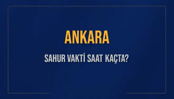 Ankara’da Sahur Vakti ve İmsakın Önemi: Saat Kaçta?
