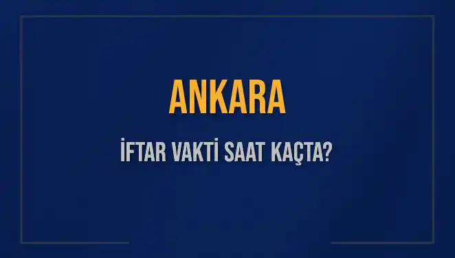 Ankara İftar Saati Ne Zaman? 3 Mart 2025 Detayları