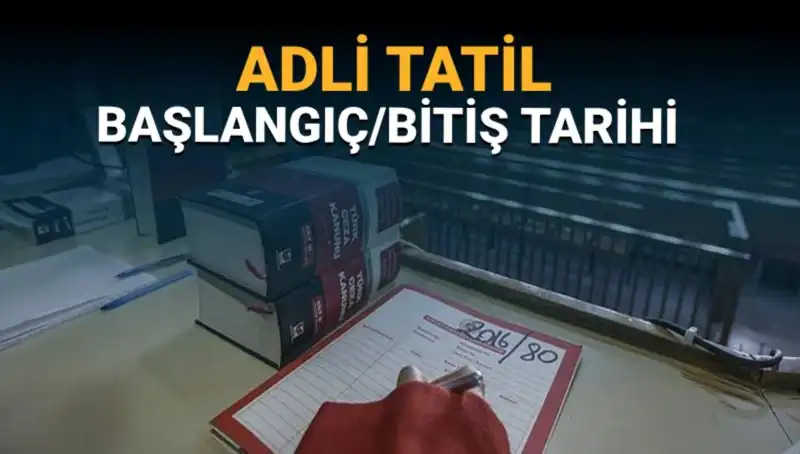 Adli Tatil Süreci: 2023’te Başlayacak ve Bitecek Tarihler Neler?