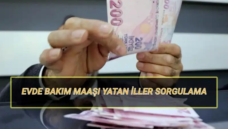 Evde Bakım Maaşı Yatan İller Nisan 2025 Sorgulama Rehberi