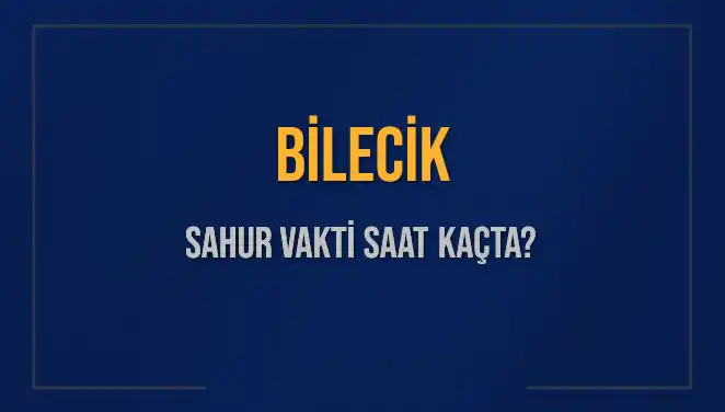 Bilecik'te Sahur Vakti: 8 Mart 2025 Tarihinde Saat Kaçta?