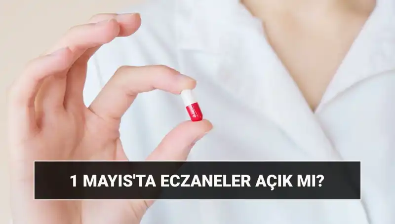1 Mayıs’ta Eczaneler Açık mı? Tatil Sürecinde Ne Olacak?