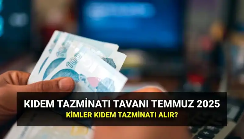 2025 Kıdem Tazminatı Tavanı Zamlı Miktarıyla Çarpıcı Değişiklik Gösterdi!