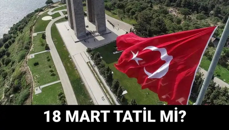 18 Mart Çanakkale Zaferi'nin 101. Yıl Dönümü: Tatil Mi, Okullar Açık Mı?