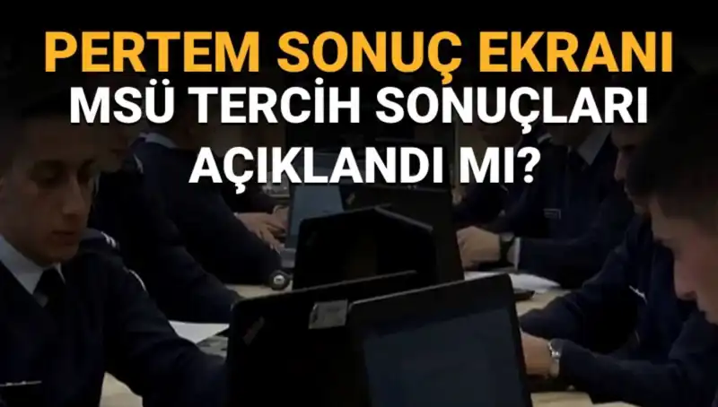 MSÜ Tercih Sonuçları Ne Zaman Açıklanacak? İşte Son Gelişmeler