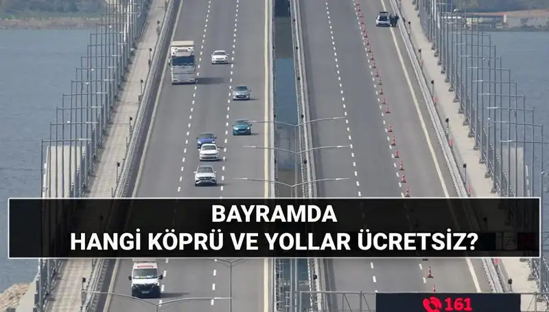 2025 Kurban Bayramı'nda Ücretsiz Olacak Köprüler ve Otoyollar Açıklandı!