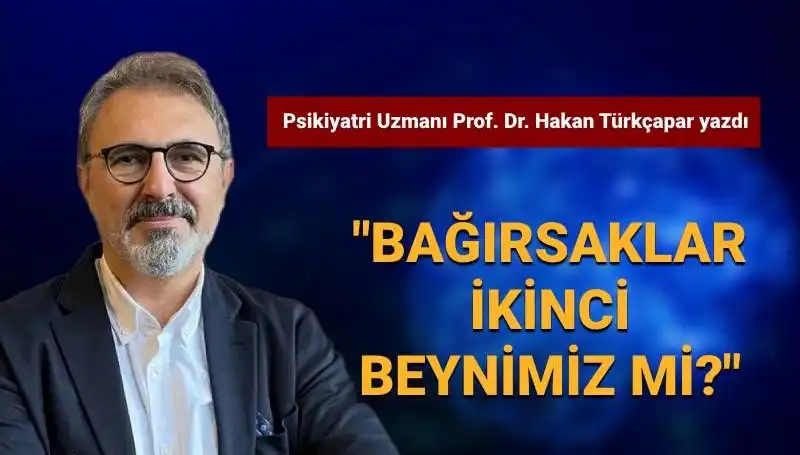 Bağırsaklar İkinci Beyin mi? Prof. Dr. Türkçapar'ın Çarpıcı Açıklamaları
