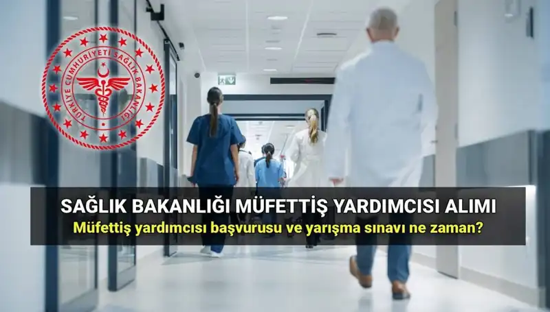2025 Sağlık Bakanlığı Müfettiş Yardımcısı Alımında Yeni Gelişmeler Duyuruldu