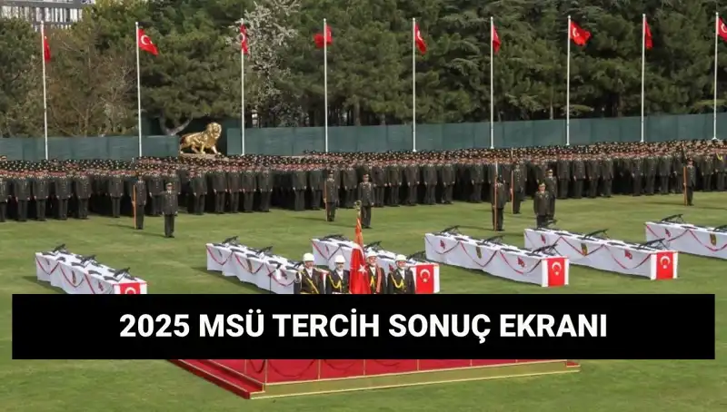 MSÜ Tercih Sonuçları Açıklandı: 2025 Yılına Damga Vuran Gelişmeler