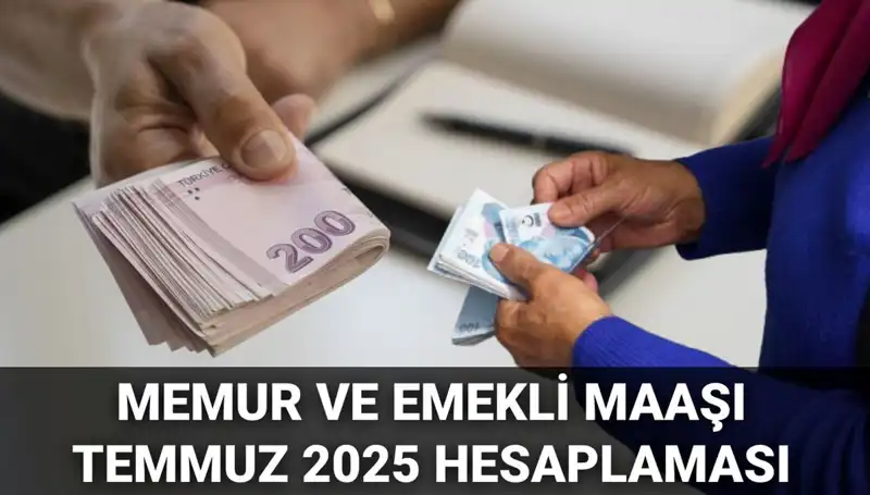 Temmuz 2025’te Memur ve Emekli Maaşlarına Ne Kadar Zam Geliyor?