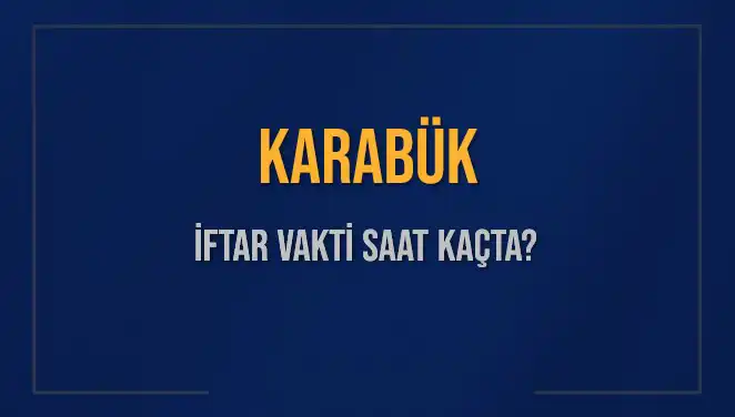 Karabük İftar Vakti Nedir? 2025 Akşam Ezanı Saatleri Açıklandı!