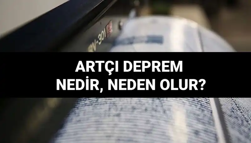 Artçı depremler: Nedenleri, Süreleri ve Bilmeniz Gereken Her Şey